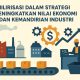 Hilirisasi dalam Strategi Meningkatkan Nilai Ekonomi dan Kemandirian Industri
